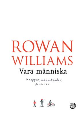 Vara människa: kroppar, medvetanden, personer - Rowan Williams
