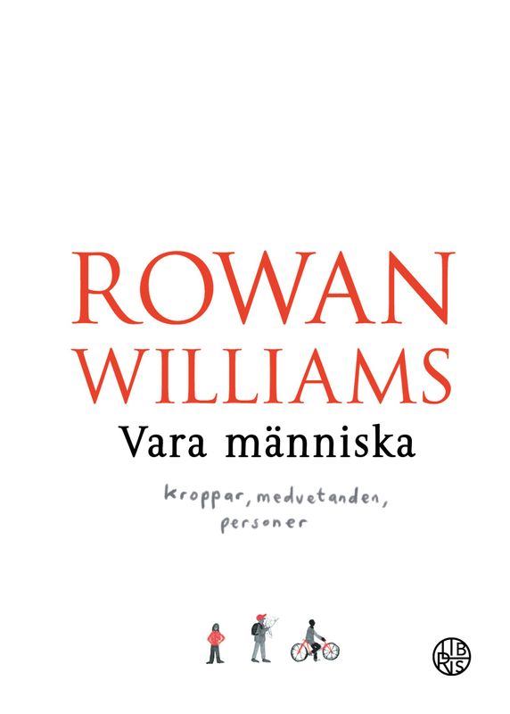 Vara människa: kroppar, medvetanden, personer - Rowan Williams