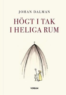 Högt i tak i heliga rum - Johan Dalman