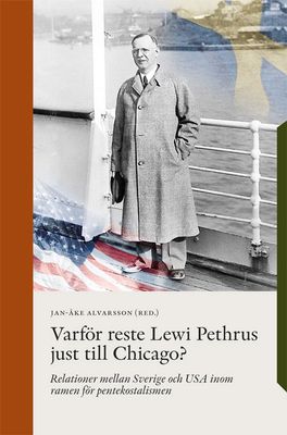 Varför reste Lewi Pethrus just till Chicago? - Jan-Åke Alvarsson, red.