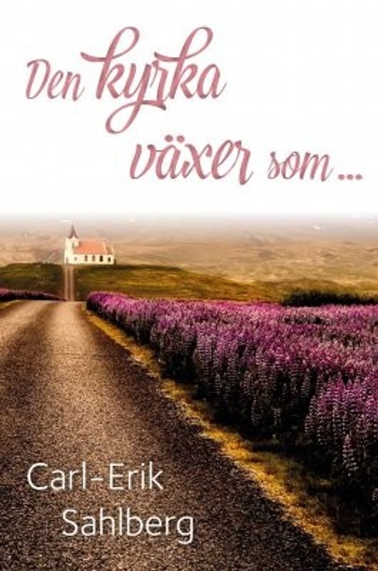 Den kyrka växer som... - Carl-Erik Sahlberg