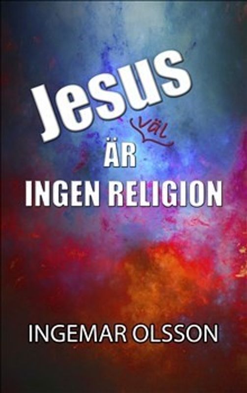 Jesus är väl ingen religion - Ingemar Olsson