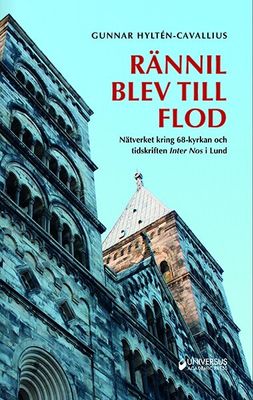 Rännil blev till flod: Nätverket kring 68-kyrkan och tidskriften Inter Nos i Lund - Gunnar Hyltén-Cavallius