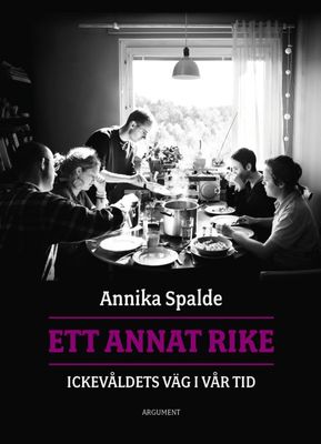 Ett annat rike: ickevåldets väg i vår tid - Annika Spalde