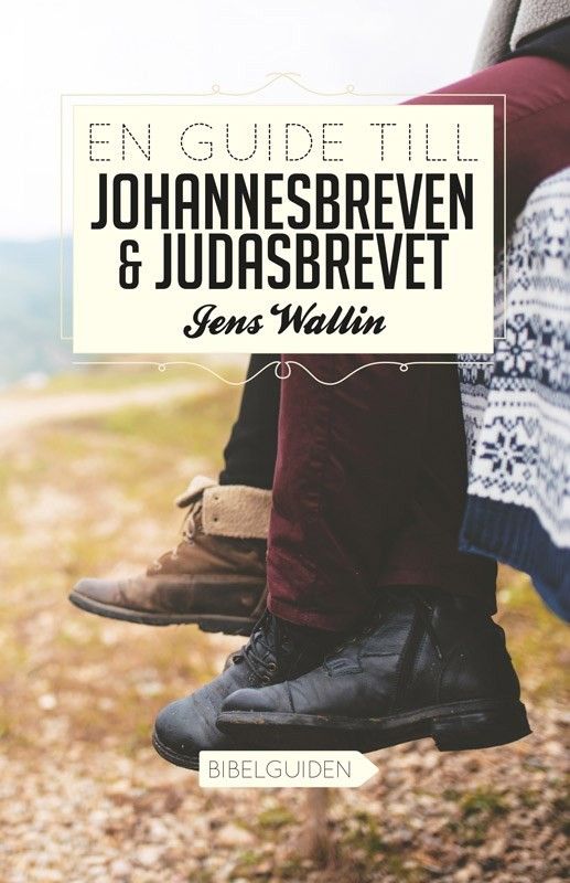 En guide till Johannesbreven & Judasbrevet - Jens Wallin
