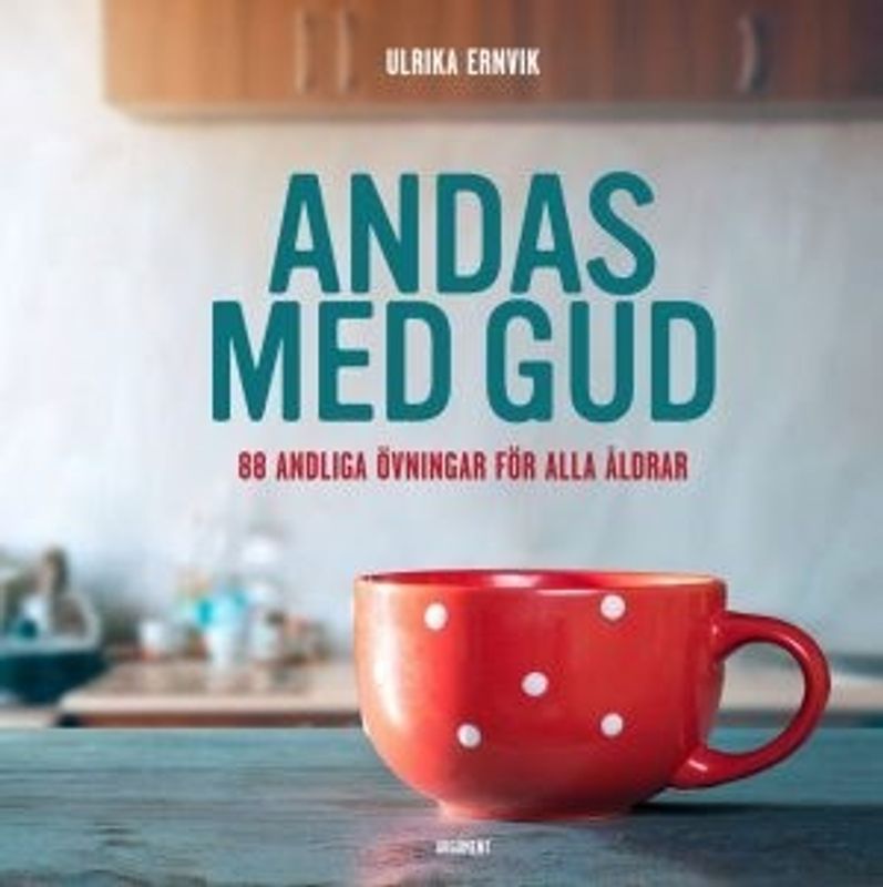 Andas med Gud - 88 andliga övningar för alla åldrar - Ulrika Ernvik
