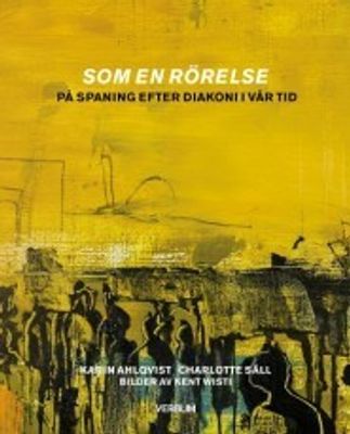 Som en rörelse - På spaning efter diakoni i vår tid - Karin Ahlqvist, Charlotte Säll
