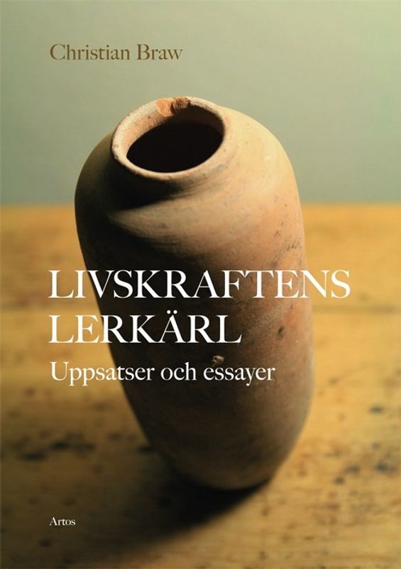 Livskraftens lerkärl - Uppsatser och essayer - Christian Braw
