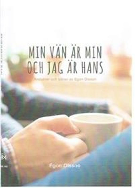 Min vän är min och jag är hans: Andakter och böner - Egon Olsson