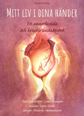 Mitt liv i dina händer: En annorlunda och kreativ andaktsbok - Lina Hansson