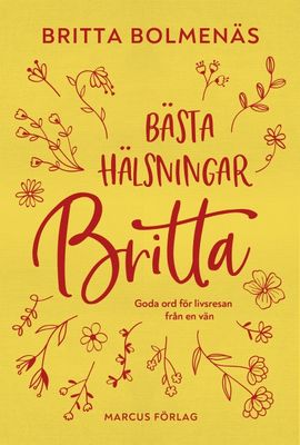 Bästa hälsningar Britta - goda ord för livsresan från en vän - Britta Bolmenäs