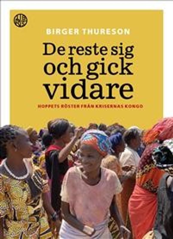 De reste sig och gick vidare - hoppets röster från krigets Kongo - Birger Thureson