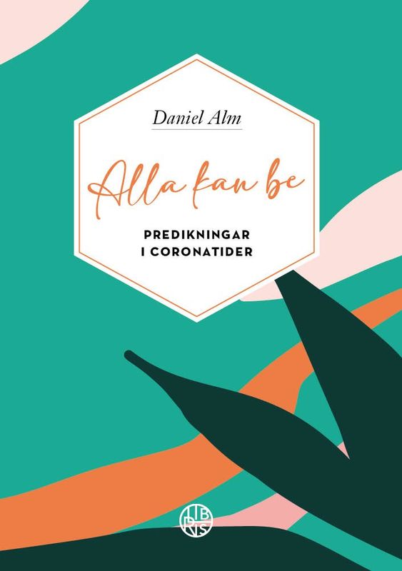 Alla kan be - predikningar i coronatider - Daniel Alm