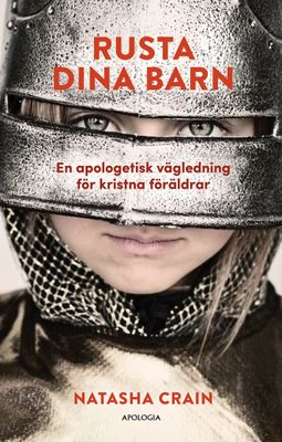 Rusta dina barn: En apologetisk vägledning för kristna föräldrar - Natasha Crain