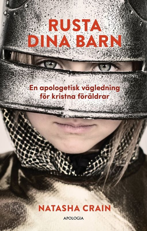 Rusta dina barn: En apologetisk vägledning för kristna föräldrar - Natasha Crain