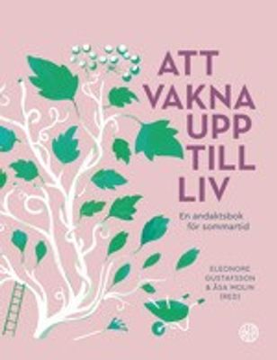 Att vakna upp till liv - En andaktsbok för sommartid - Lisa Fredlund m.fl.