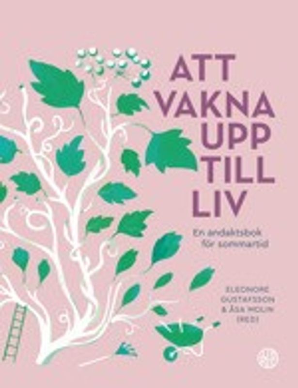 Att vakna upp till liv - En andaktsbok för sommartid - Lisa Fredlund m.fl.