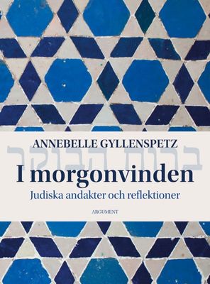 I morgonvinden - Judiska andakter och reflektioner - Annebelle Gyllenspetz