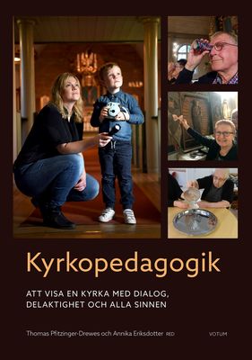 Kyrkopedagogik – Att visa en kyrka med dialog, delaktighet och alla sinnen - Annika Eriksdotter & Thomas Pfitzinger-Drewes red.