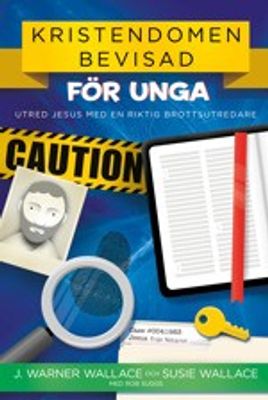 Kristendomen bevisad - för unga - J. Warner Wallace och Susie Wallace, med Rob Suggs
