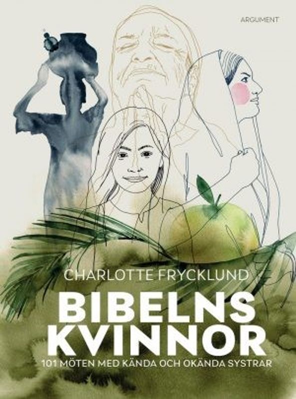 Bibelns kvinnor: 101 möten med kända och okända systrar - Charlotte Frycklund