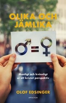 Olika och jämlika: Manligt och kvinnligt ur ett kristet perspektiv - Olof Edsinger