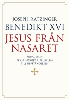 Jesus från Nasaret Del 2 - Från intåget i Jerusalem till uppståndelsen - Joseph Ratzinger