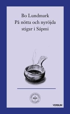 Ärkebiskopens fastebok 2021: På nötta och nyröjda stigar i Sápmi - Bo Lundmark