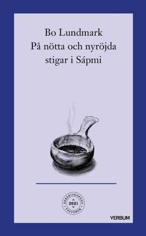 Ärkebiskopens fastebok 2021: På nötta och nyröjda stigar i Sápmi - Bo Lundmark