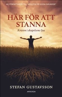 Här för att stanna: Kristen i skapelsens ljus - Stefan Gustavsson