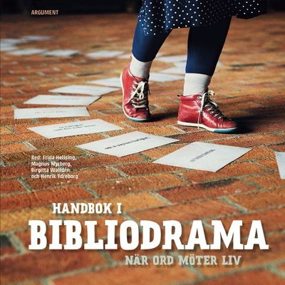 Handbok i bibliodrama - När ord möter liv - Frida Hellsing, Magnus Myrberg, Birgitta Walldén och Henrik Ydreborg