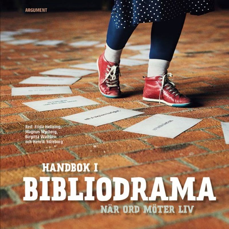 Handbok i bibliodrama - När ord möter liv - Frida Hellsing, Magnus Myrberg, Birgitta Walldén och Henrik Ydreborg