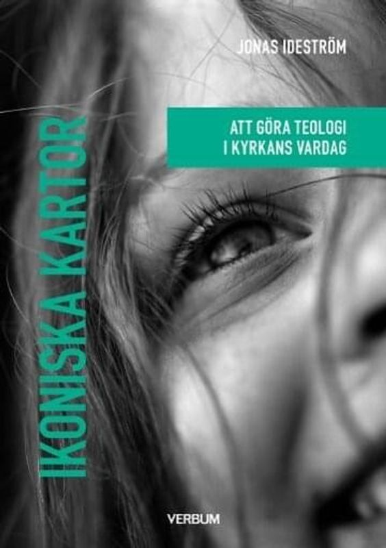 Ikoniska kartor - att göra teologi i kyrkans vardag - Jonas Ideström