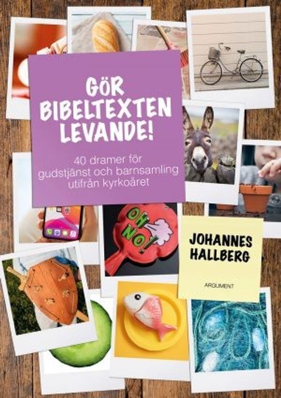 Gör bibeltexten levande - 40 dramer för gudstjänst och barnsamling utifrån kyrkoåret - Johannes Hallberg