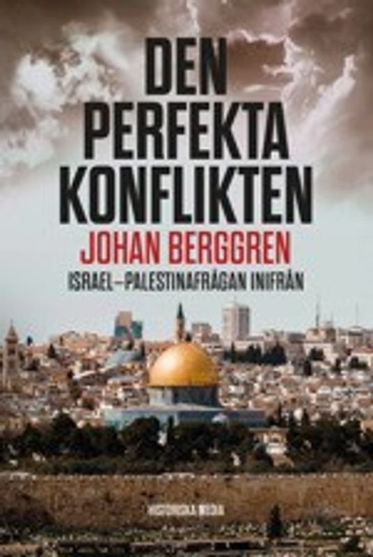 Den perfekta konflikten: Israel-Palestinafrågan inifrån - Johan Berggren