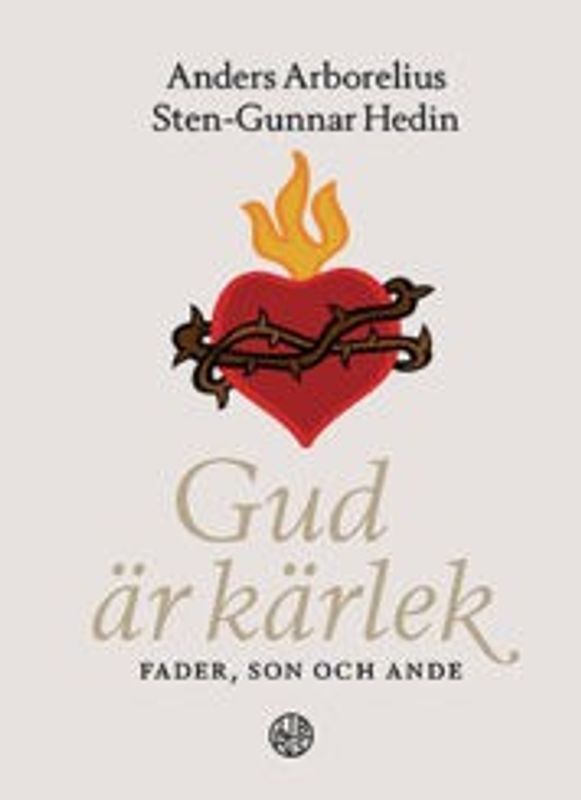 Gud är Kärlek - Fader, Son och Ande - Anders Arborelius, Sten-Gunnar Hedin