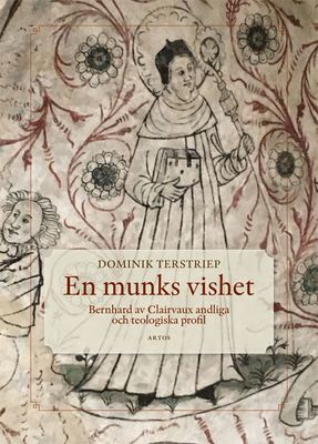 En munks vishet : Bernhard av Clairvaux andliga och teologiska profil - Dominik Terstriep