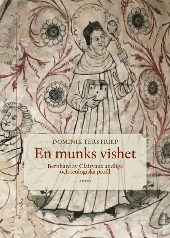 En munks vishet : Bernhard av Clairvaux andliga och teologiska profil - Dominik Terstriep