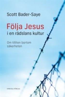 Följa Jesus i en rädslans kultur: Om tilliten bortom säkerheten - Scott Bader-Saye