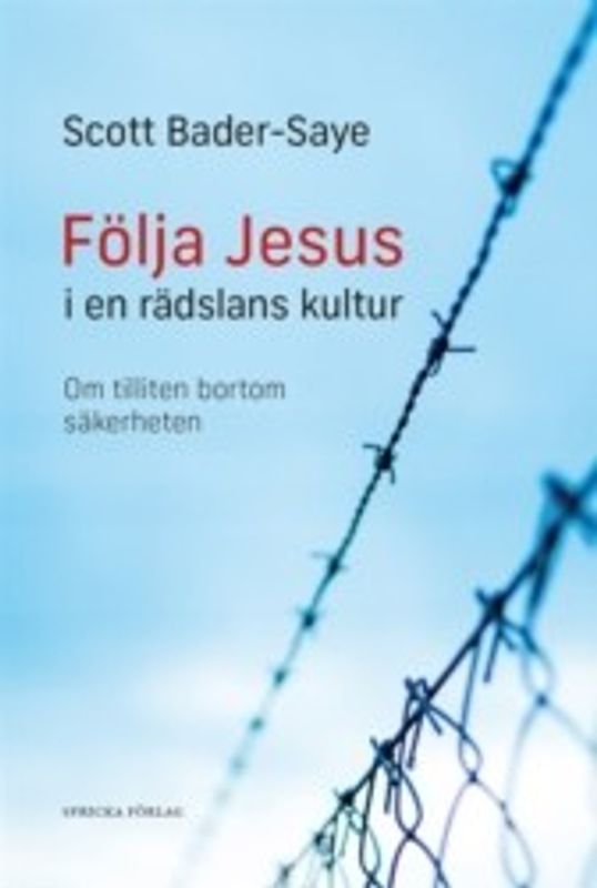 Följa Jesus i en rädslans kultur: Om tilliten bortom säkerheten - Scott Bader-Saye