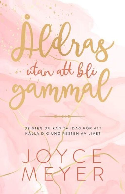 Åldras utan att bli gammal - Joyce Meyer