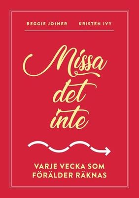 Missa det inte - Varje vecka som förälder räknas - Reggie Joiner, Kristen Ivy