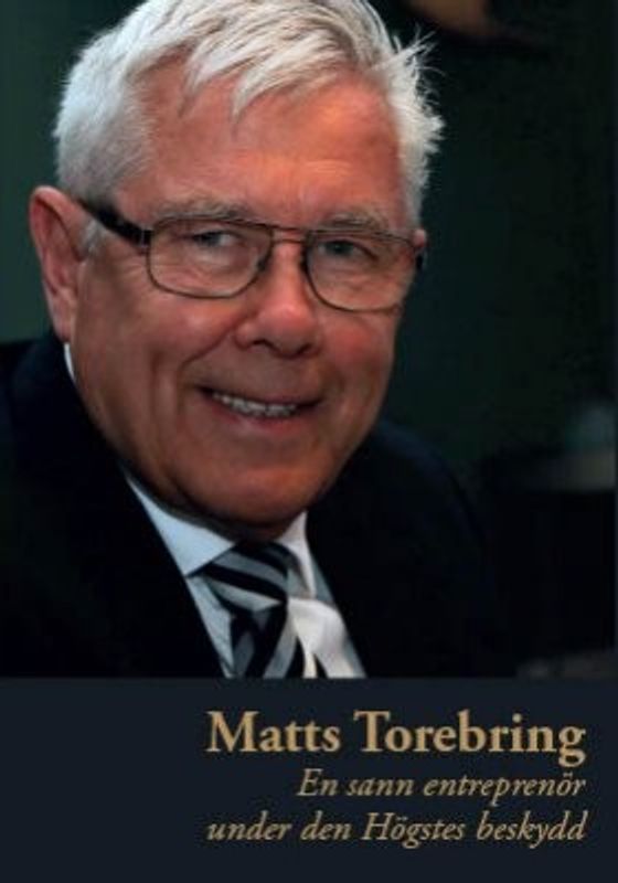 En sann entreprenör under den Högstes beskydd - Matts Torebring