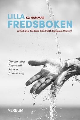 Lilla Fredsboken: om att vara följare till Jesus på fredens väg - Lotta Fång, Fredrika Gårdfeldt, Benjamin Ulbricht, KG Hammar