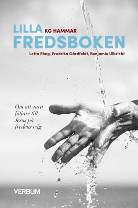 Lilla Fredsboken: om att vara följare till Jesus på fredens väg - Lotta Fång, Fredrika Gårdfeldt, Benjamin Ulbricht, KG Hammar