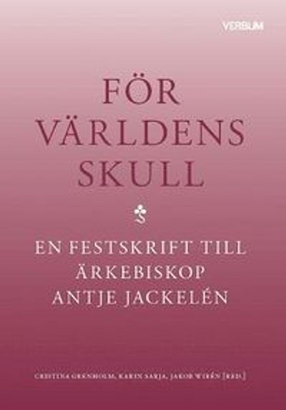 För världens skull: en festskrift till ärkebiskop Antje Jackelén