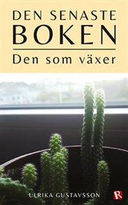 Den senaste boken: Den som växer - Ulrika Gustavsson