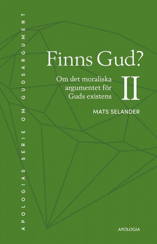 Finns Gud? II - Om det moraliska argumentet för Guds existens - Mats Selander