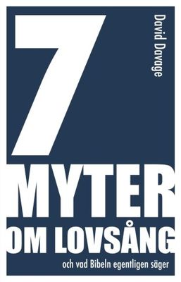 7 myter om lovsång - och vad Bibeln egentligen säger - David Davage
