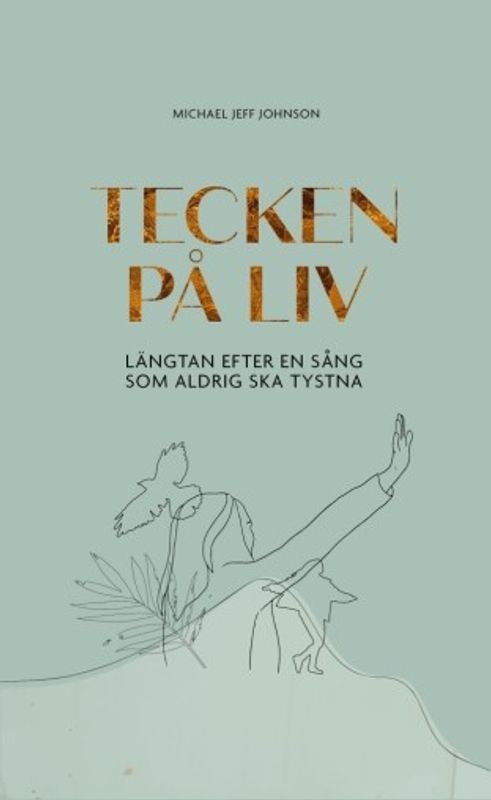 Tecken på liv - längtan efter en sång som aldrig ska tystna - Michael Jeff Johnson